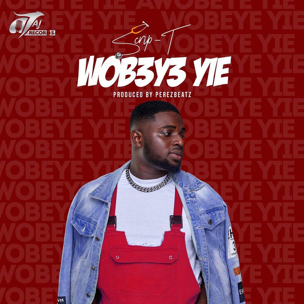 Scrip T — Wobeye Yie [Official Video] Dir. By Yaw Freeman